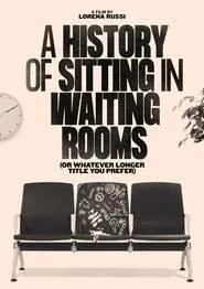 A History of Sitting in Waiting Rooms (or Whatever Longer Title You Prefer) movie poster