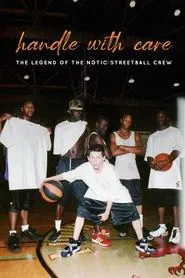 Poster do filme Handle with Care: The Legend of the Notic Streetball Crew