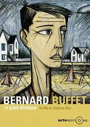 Bernard Buffet: Le grand dérangeur movie poster