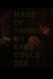 Made of Things My Eyes Could See movie poster