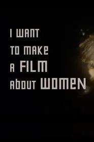 I want to make a film about women movie poster
