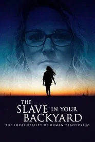 The Slave in Your Backyard: The Local Reality of Human Trafficking movie poster