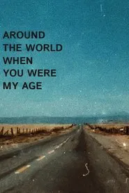 Around the World When You Were My Age movie poster