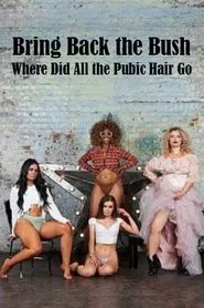 Bring Back the Bush: Where Did All the Pubic Hair Go? movie poster