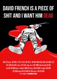 David French Is a Piece of Shit and I Want Him Dead movie poster