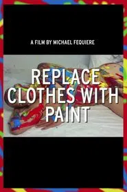 Replace Clothes with Paint movie poster