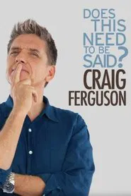 Craig Ferguson: Does This Need to Be Said? movie poster