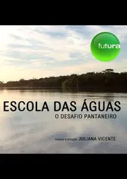 Poster do filme Escola das águas: o desafio pantaneiro