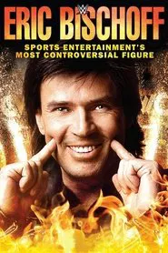 Eric Bischoff: Sports Entertainment's Most Controversial Figure movie poster
