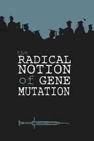 The Radical Notion of Gene Mutation movie poster