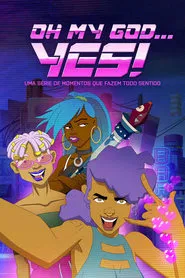 Poster da série Oh My God...Yes! Uma Série de Momentos que Fazem Todo Sentido