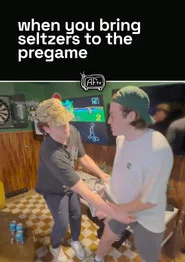 when you bring seltzers to the pregame movie poster