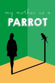 Poster do filme My Mother Is a Parrot