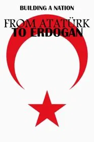 From Atatürk to Erdoğan: Building a Nation movie poster