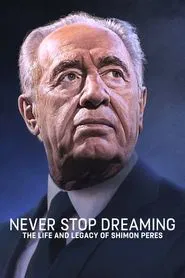 Never Stop Dreaming: The Life and Legacy of Shimon Peres movie poster