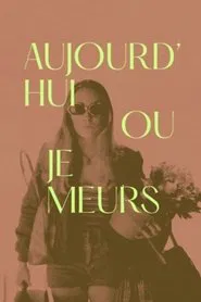 Poster do filme Aujourd'hui ou je meurs