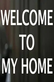 WELCOME TO MY HOME movie poster