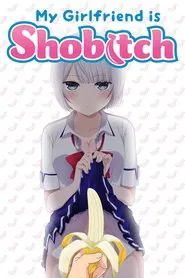 My Girlfriend Is Shobitch tv show poster
