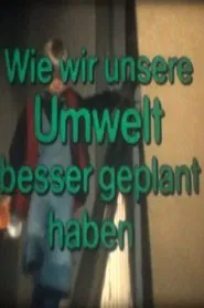 Wie wir unsere Umwelt besser geplant haben movie poster