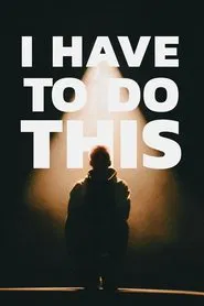 I Have To Do This movie poster