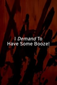 I Demand to Have Some Booze! movie poster