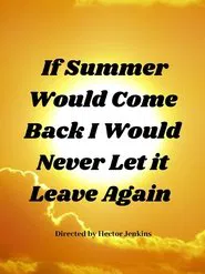 If Summer Came Back I Would Never Let It Leave Again movie poster