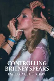 Poster do filme Controlling Britney Spears: Em Busca de Liberdade