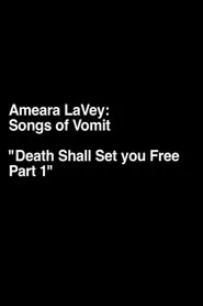 Amaera LaVey: Songs of Vomit "Death Shall Set You Free Part 1" movie poster