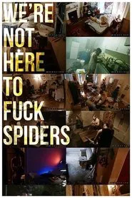 We're Not Here to Fuck Spiders movie poster