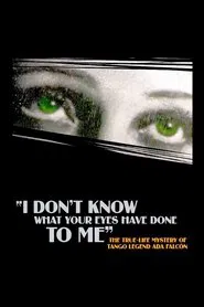I Don't Know What Your Eyes Have Done to Me movie poster
