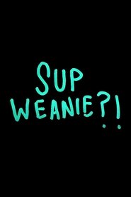 Sup Weanie?! movie poster