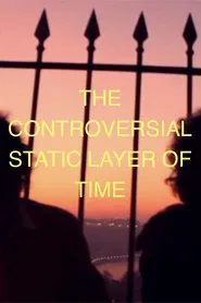 THE CONTROVERSIAL STATIC LAYER OF TIME movie poster