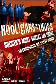 Poster do filme Hooligans & Thugs: Soccer's Most Violent Fan Fights