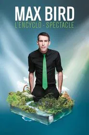 Max Bird : l'encyclo-spectacle movie poster