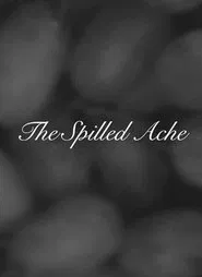 The Spilled Ache movie poster