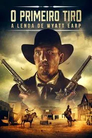 Poster do filme O Primeiro Tiro: A Lenda de Wyatt Earp