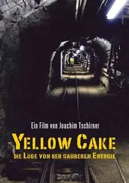 Yellow Cake: Die Lüge von der sauberen Energie movie poster