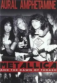 Aural Amphetamine: Metallica and the Dawn of Thrash movie poster