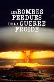 Les Bombes Perdues de la Guerre Froide tv show poster
