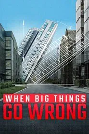 When Big Things Go Wrong tv show poster