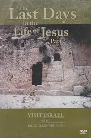 Visit israel with Dr. W. Cleon Skousen - The Last Days in the Life of Jesus (Part 2) movie poster