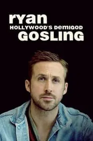Poster do filme Ryan Gosling: Hollywood's Demigod