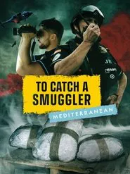To Catch a Smuggler: Mediterranean tv show poster