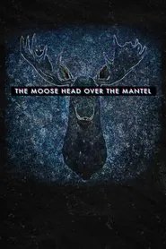 The Moose Head Over the Mantel movie poster