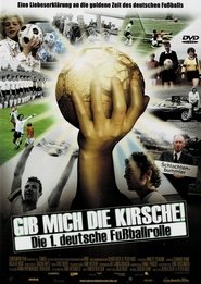 Gib mich die Kirsche! – Die 1. deutsche Fußballrolle movie poster