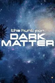 The Hunt for Dark Matter movie poster