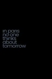 In Paris No One Thinks About Tomorrow movie poster