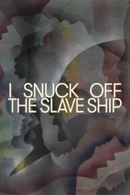 I Snuck Off the Slave Ship movie poster