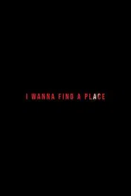 I Wanna Find a Place movie poster