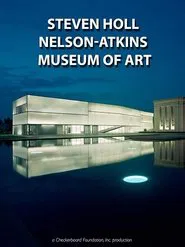 Steven Holl: The Nelson-Atkins Museum of Art, Bloch Building movie poster